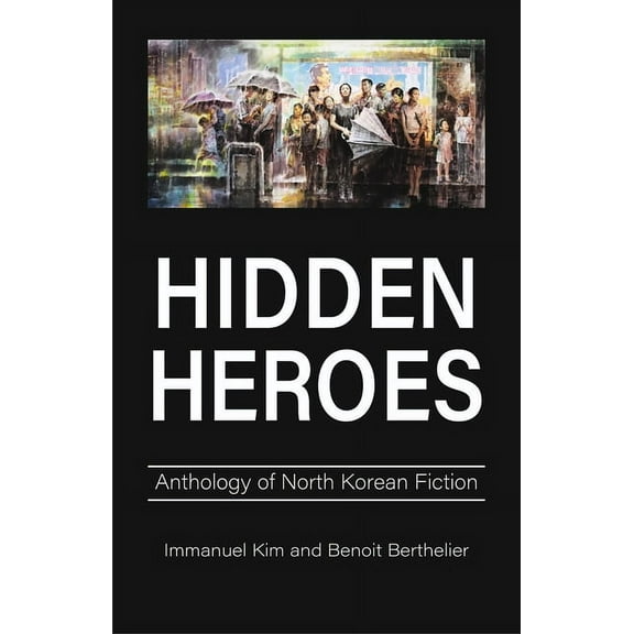 Hidden Heroes: Anthology of North Korean Fiction, (Hardcover)