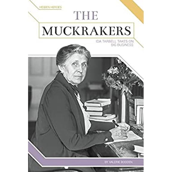 Pre-Owned Hidden Heroes The Muckrakers: Ida Tarbell Takes on Big Business: Ida Tarbell Takes on Big Business, (Hardcover)