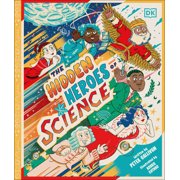 Hidden Heroes of Science Shining a Light on the Unknown Trailblazers of the Scientific World, Hardcover