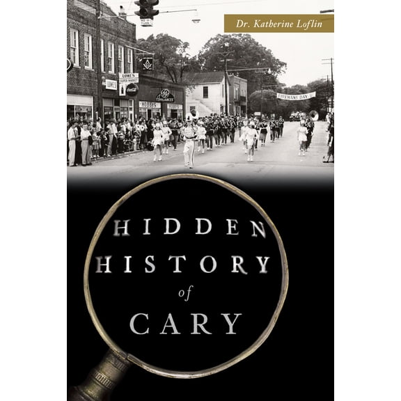 Hidden History Hidden History of Cary, (Paperback)
