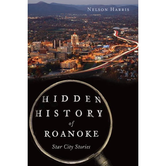 Hidden History: Hidden History of Roanoke: Star City Stories (Paperback)