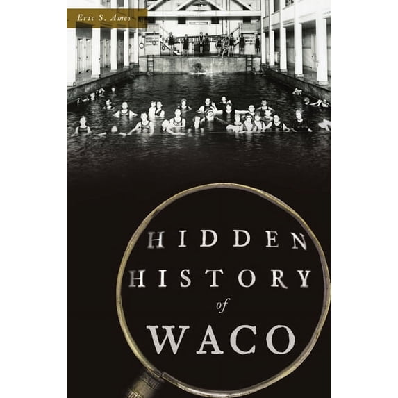 Hidden History Hidden History of Waco, (Paperback)