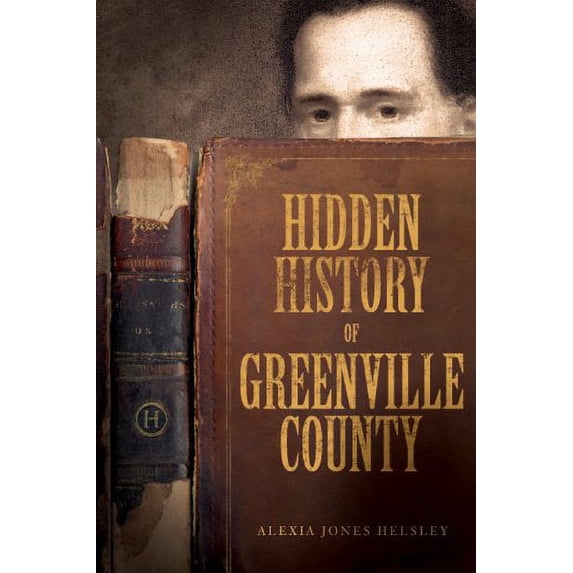 Pre-Owned Hidden History of Greenville County (Paperback) 1596297794 9781596297791