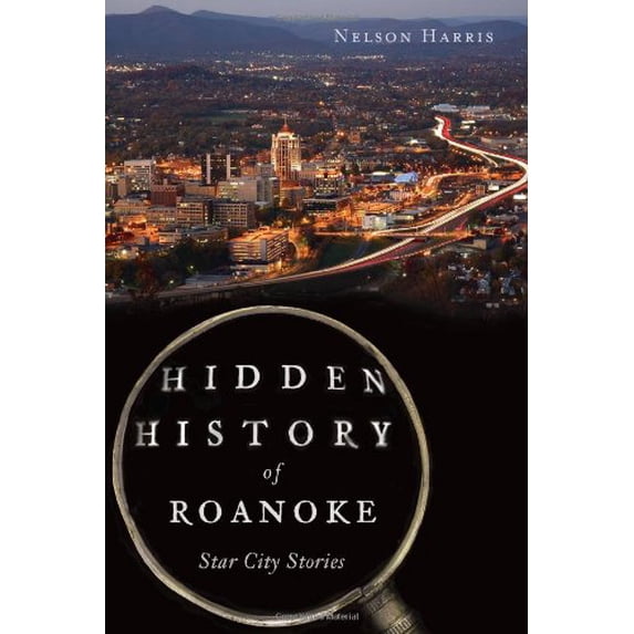 Pre-Owned Hidden History of Roanoke: Star City Stories (Paperback) 160949993X 9781609499938