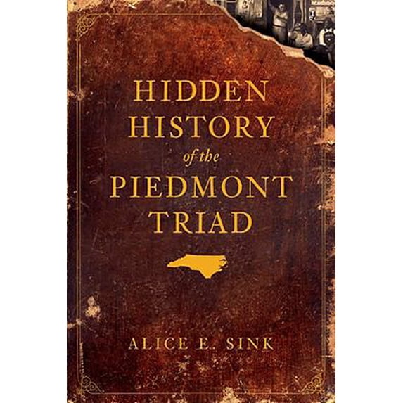 Pre-Owned Hidden History of the Piedmont Triad (Paperback) 1596296852 9781596296855