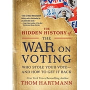 Thom Hartmann Hidden History The Hidden History of the War on Voting Who Stole Your Vote and How to Get It Back, Paperback