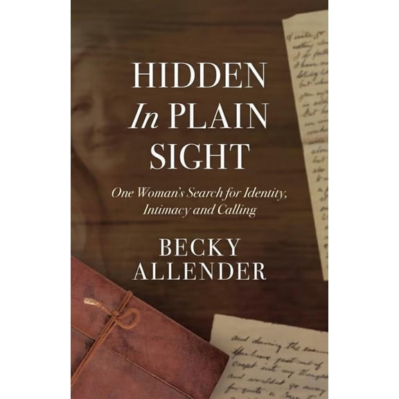 Hidden In Plain Sight: One Woman's Search for Identity, Intimacy and Calling, (Paperback)