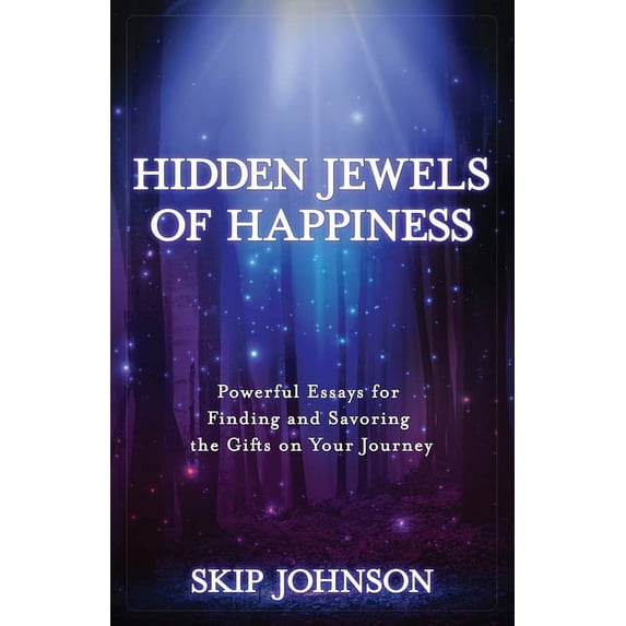 Hidden Jewels of Happiness: Powerful Essays for Finding and Savoring the Gifts on Your Journey (Paperback)
