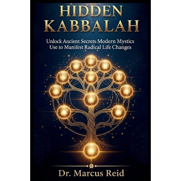 Hidden Kabbalah: Unlock Ancient Secrets Modern Mystics Use to Manifest Radical Life Changes, (Paperback)