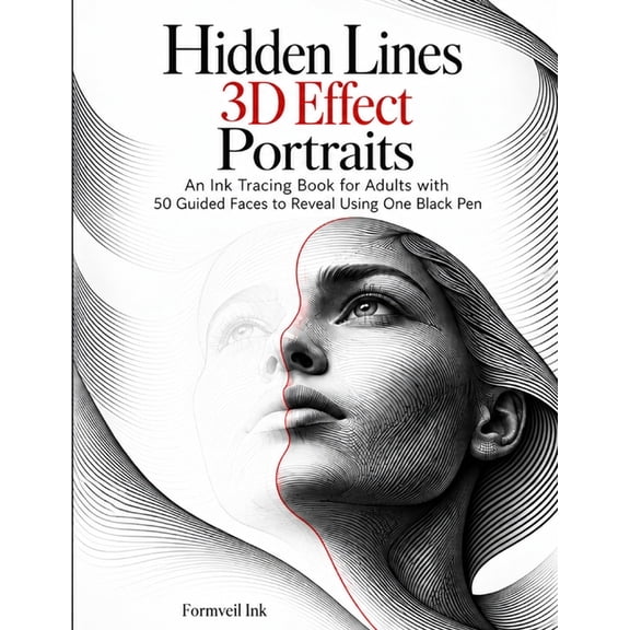Hidden Art Reveal Hidden Lines: 3D Effect Portraits: An Ink Tracing Book for Adults with 50 Guided Faces to Reveal Using One Black Pen, Book 1, (Paperback)