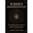 thumbnail image 1 of Hidden Manifestation: The Forbidden System to Reprogram Your Mind, Amplify Attraction, and Create Limitless Wealth, (Paperback), 1 of 4