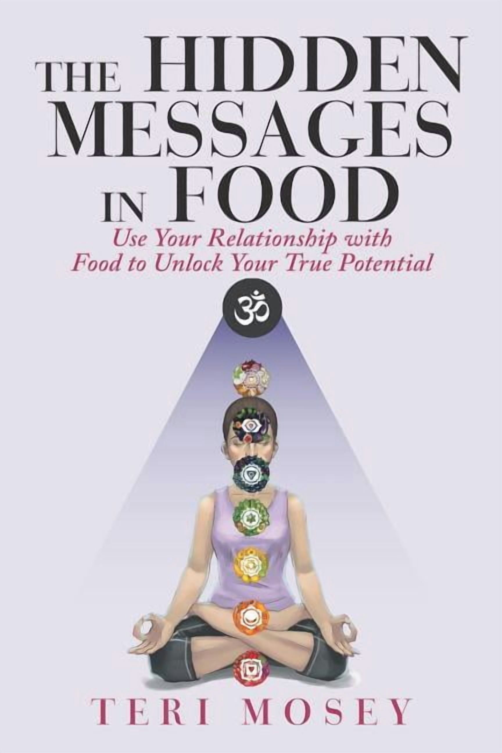 The Hidden Messages in Food: Use Your Relationship with Food to Unlock ...