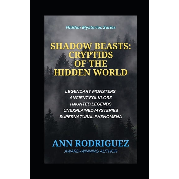 Hidden Mysteries Shadow Beasts: Cryptids of the Hidden World: Legendary Monsters, Ancient Folklore, Haunted Legends, Unexplained Mysterie, (Paperback)