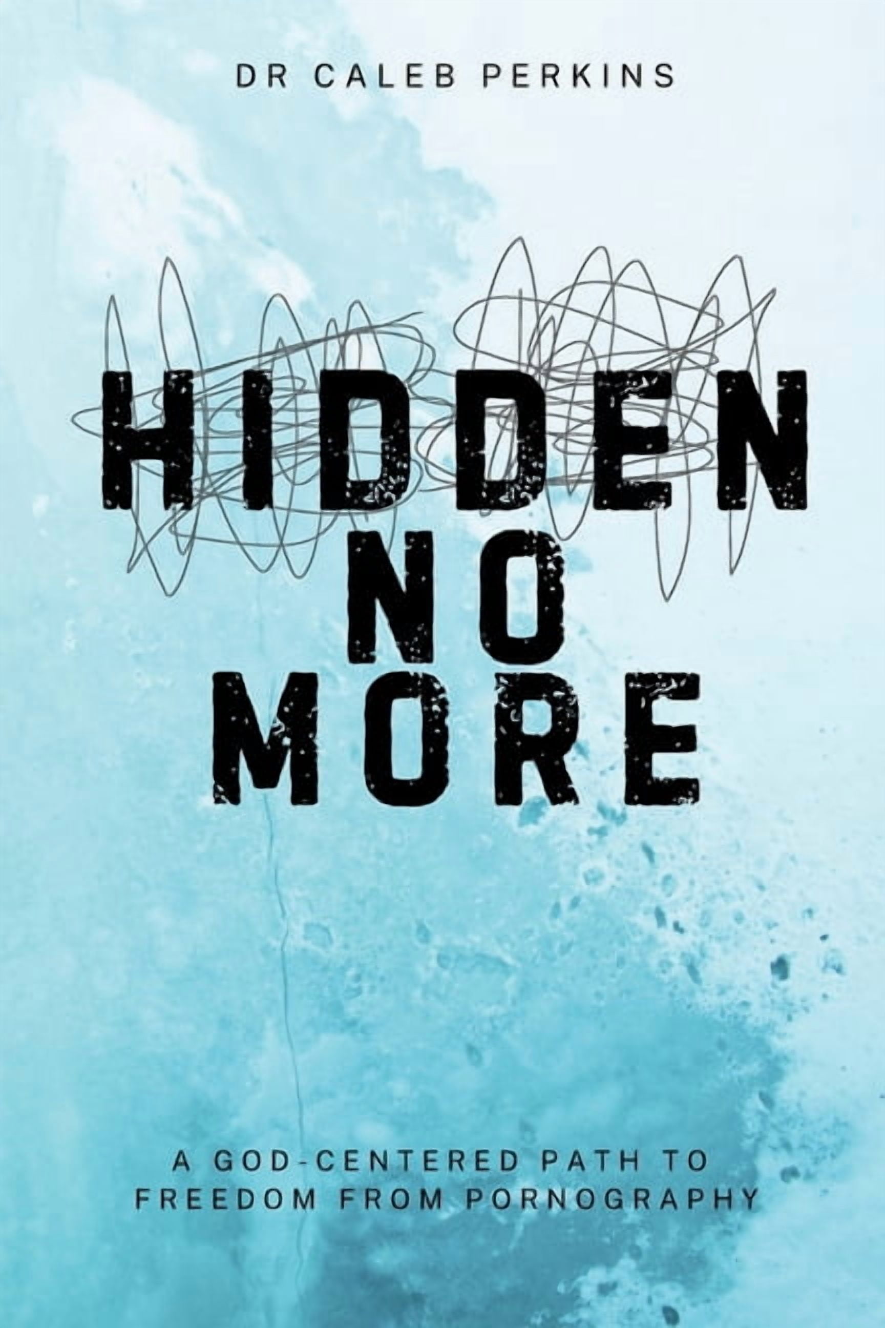 Hidden No More: A God-Center Path to Freedom from Pornograghy, (Paperback)