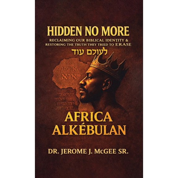 Hidden No More, Reclaiming Our Biblical Identity & Restoring the Truth They Tried to Erase - Africa Alkbulan, (Hardcover)