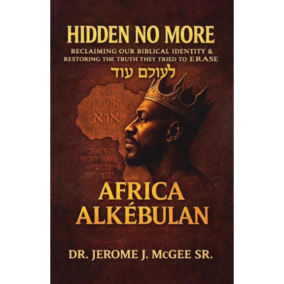 Hidden No More, Reclaiming Our Biblical Identity & Restoring the Truth They Tried to Erase - Africa Alkbulan, (Paperback)