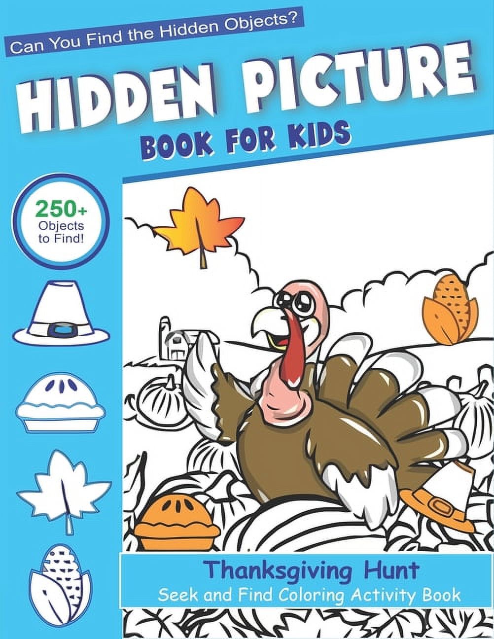 Hidden Picture Book for Kids, Thanksgiving Hunt Seek And Find Coloring Activity Book : Best Holiday Gift Hide And Seek Picture Puzzles With Turkeys, Pilgrims, Pumpkins and More! ... Spy Them All? ( hidden-picture-book-for-kids-thanksgiving-hunt-seek-and-find-coloring-activity-book-best-holiday-gift-hide-and-seek-picture-puzzles-with-turkeys-pilgrims-pumpkins-and-more-spy-them-all