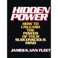 thumbnail image 1 of Pre-Owned Hidden Power: How to Unleash the Power of Your Subconscious Mind (Hardcover) by James K Van Fleet, 1 of 1