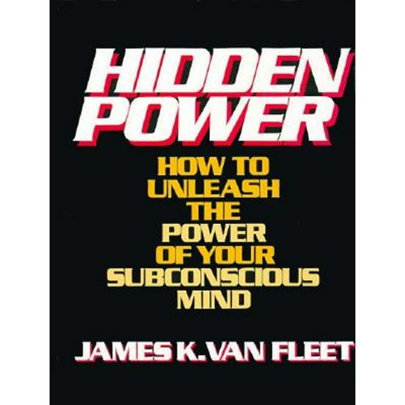 Pre-Owned Hidden Power: How to Unleash the Power of Your Subconscious Mind (Hardcover) by James K Van Fleet