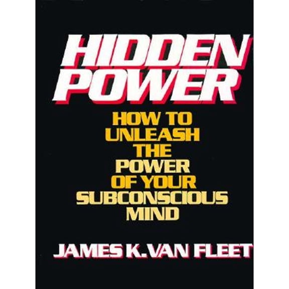 Pre-Owned Hidden Power: How to Unleash the Power of Your Subconscious Mind (Hardcover) by James K Van Fleet