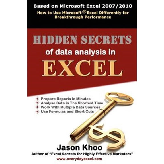 Hidden Secrets of Data Analysis in Excel: How to Use Microsoft(R) Excel Differently to Gain a (Paperback) by Jason Khoo