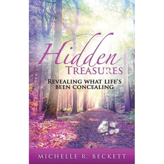 Hidden Treasures: Revealing What Life's Been Concealing, (Paperback)
