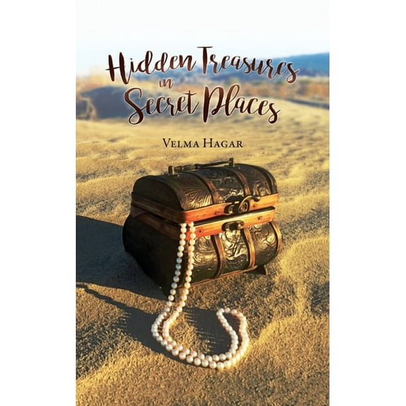 Hidden Treasures in Secret Places: Words of Wisdom for Everyday Life, (Paperback)