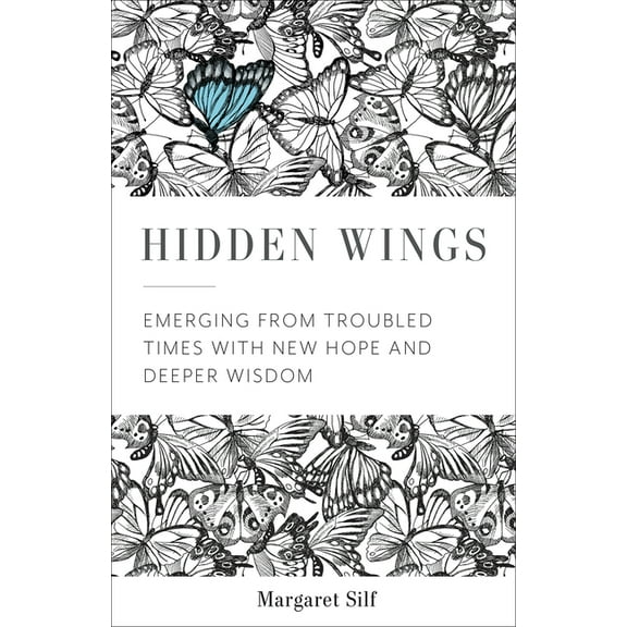 Hidden Wings: Emerging from Troubled Times with New Hope and Deeper Wisdom, (Paperback)