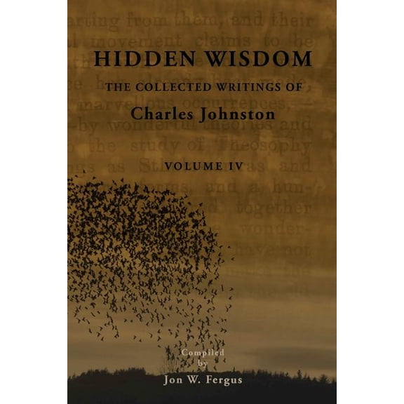 Hidden Wisdom: Collected Writings of Charles Johnston: Hidden Wisdom V.4: Collected Writings of Charles Johnston (Paperback)