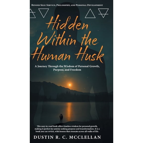 Hidden Within the Human Husk: Beyond Self - Service, Philosophy, and Personal Development, (Hardcover)