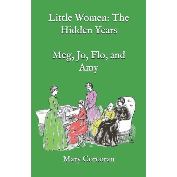 Hidden Years: Little Women : The Hidden Years: Meg, Jo, Flo, and Amy (Series #1) (Paperback)