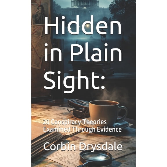 Hidden in Plain Sight: 20 Conspiracy Theories Examined Through Evidence, (Paperback)