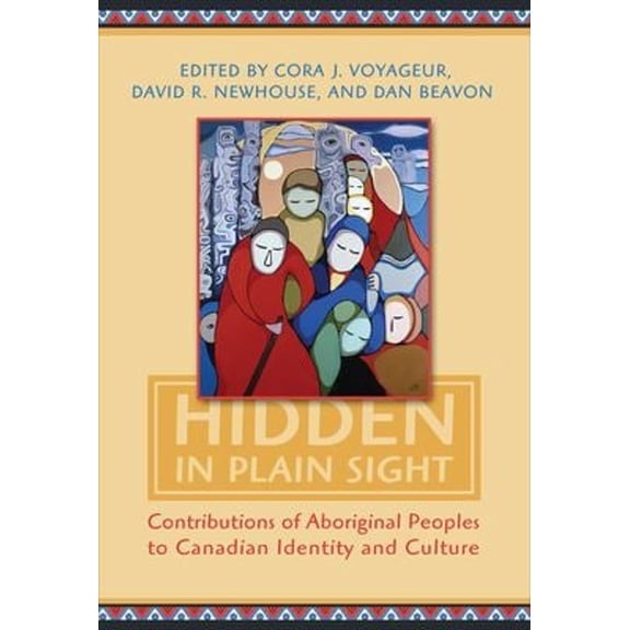 Pre-Owned Hidden in Plain Sight: Contributions of Aboriginal Peoples to Canadian Identity and Culture, Volume 1 (Paperback) 0802085814 9780802085818