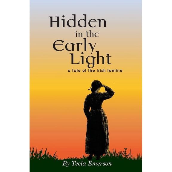 Hidden in the Early Light: a tale of the Irish famine, (Paperback)