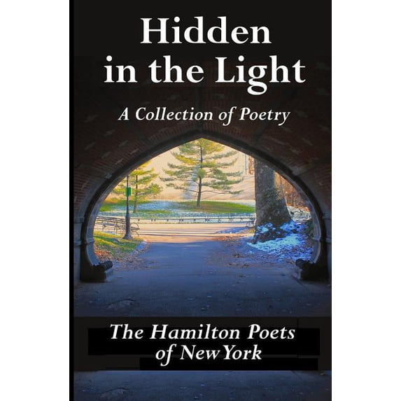 Hidden in the Light: A Collection of Poetry Paperback 1503357619 9781503357617 Hamilton Poets