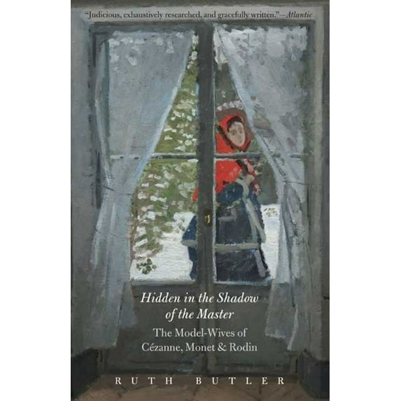Hidden in the Shadow of the Master : The Model-Wives of Cézanne, Monet, and Rodin (Paperback)