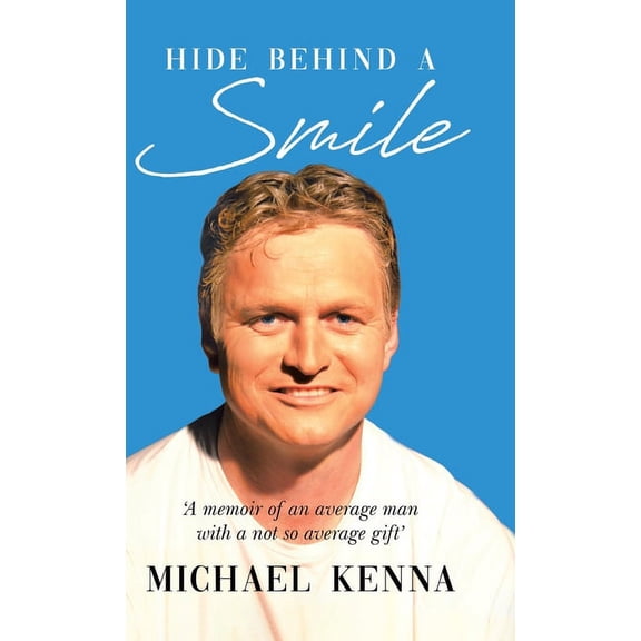 Hide Behind a Smile: 'A Memoir of an Average Man With a Not so Average Gift', (Hardcover)