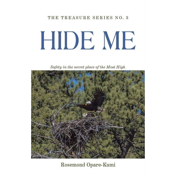 Hide Me : Safety in the Secret Place of the Most High