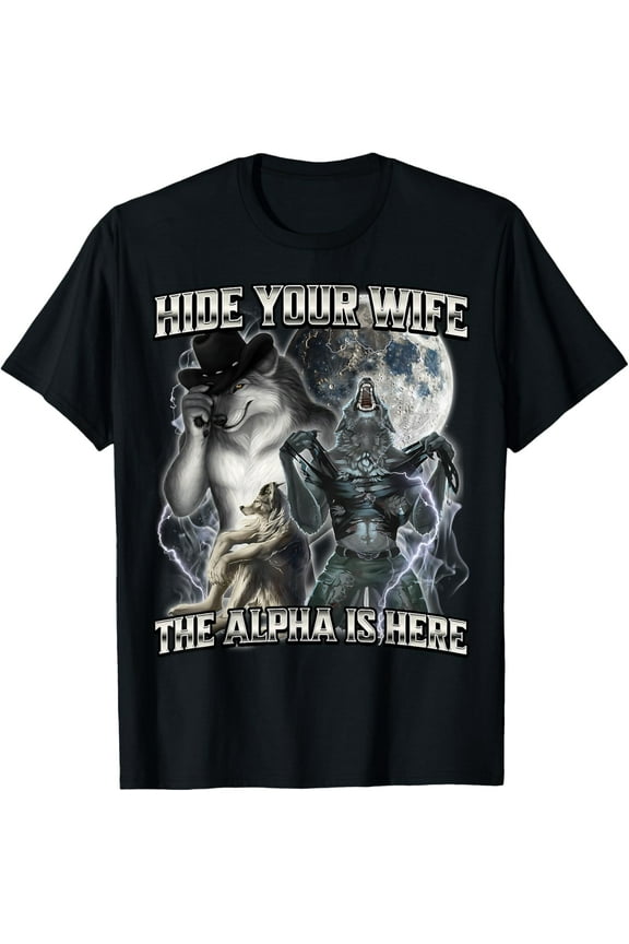 Hide Your Wife The Alpha Is Here Mens T-Shirt