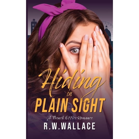 French Office Romance Hiding in Plain Sight: A French Office Romance, Book 2, (Paperback)