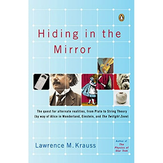 Pre-Owned Hiding in the Mirror: The Quest for Alternate Realities, from Plato to String Theory (by way of Alice in Wonderland, Einstein, and The Twilight Zone) (Paperback) 0143038028