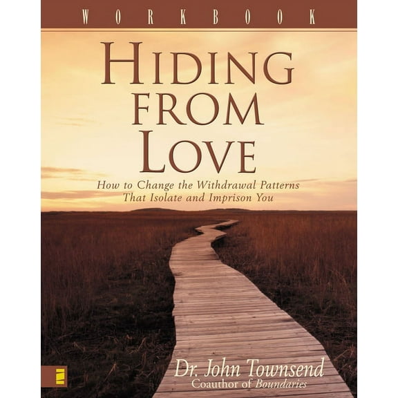 Hiding from Love Workbook: How to Change the Withdrawal Patterns That Isolate and Imprison You, (Paperback)