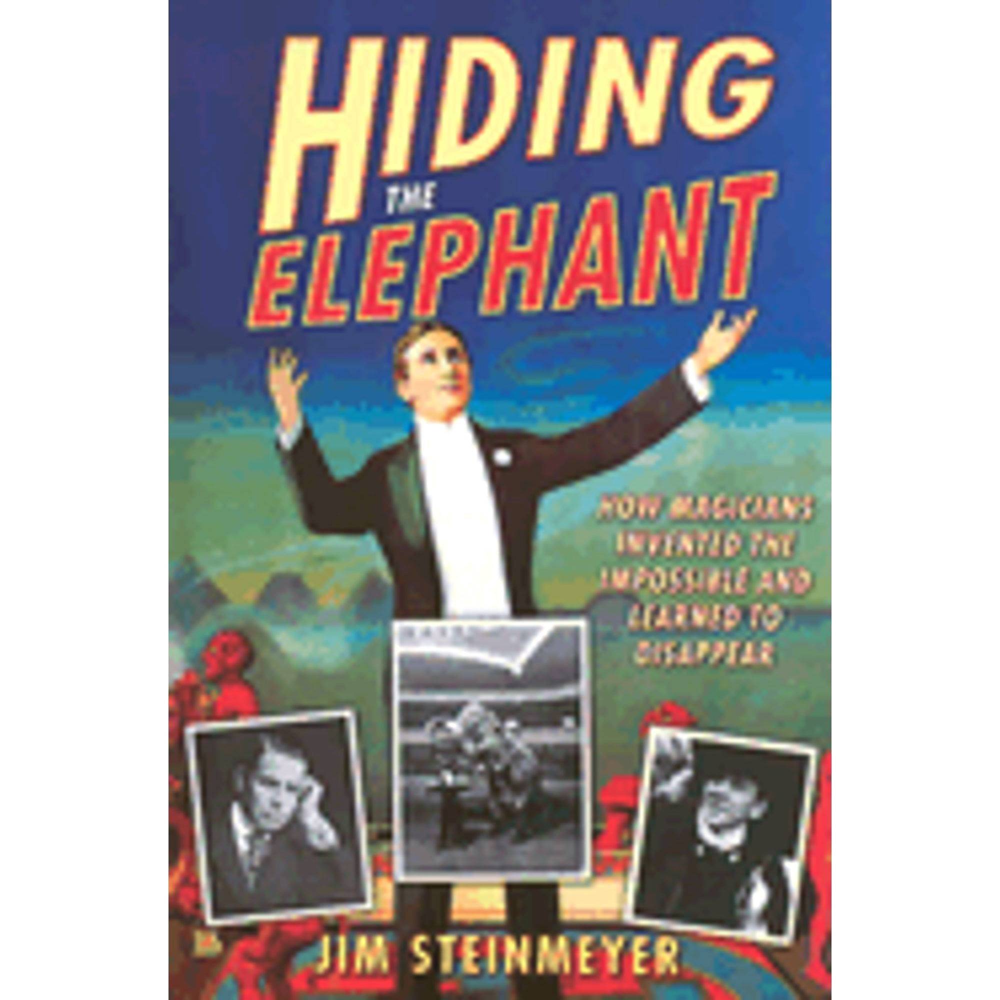 Hiding the Elephant : How Magicians Invented the Impossible and Learned ...
