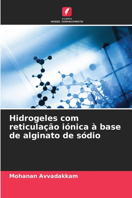 Hidrogeles com reticulaÃ§Ã£o iÃ³nica Ã  base de alginato de sÃ³dio, (Paperback)