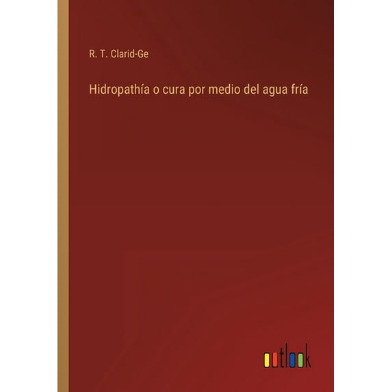 Hidropathía o cura por medio del agua fría (Paperback)