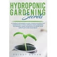 thumbnail image 1 of Hidroponic Gardening Secrets: A Complete Beginner's Guide to Build an Effective Hydroponic System. Improve Your Gardenin, 1 of 1
