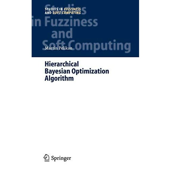 Pre-Owned Hierarchical Bayesian Optimization Algorithm : Toward A New Generation Of Evolutionary Algorithms, Hardcover by Martin, Pelikan; Pelikan, Martin, ISBN 3540237747, ISBN-13 9783540237747