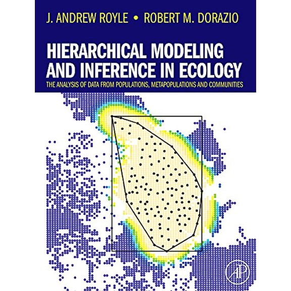 Pre-Owned Hierarchical Modeling and Inference in Ecology: The Analysis of Data from Populations, Metapopulations and Communities [Hardcover] Royle, J. Andrew and Dorazio, Robert M.