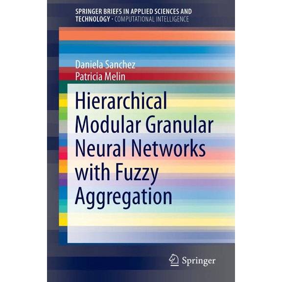 Hierarchical Modular Granular Neural Networks with Fuzzy Aggregation, (Paperback)