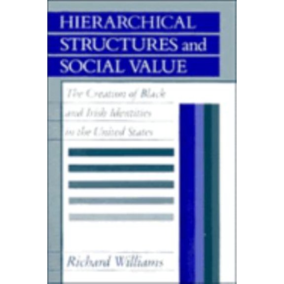 Pre-Owned Hierarchical Structures and Social Value : The Creation of Black and Irish Identities in the United States (Hardcover) 9780521351478